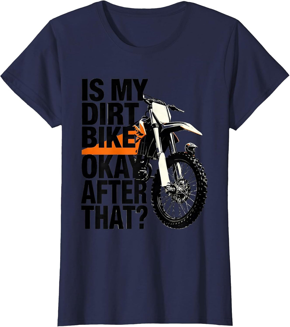 Women's Is My Dirt Bike Okay After That? Funny Motocross Dirt Bike T-Shirt - Navy Blue