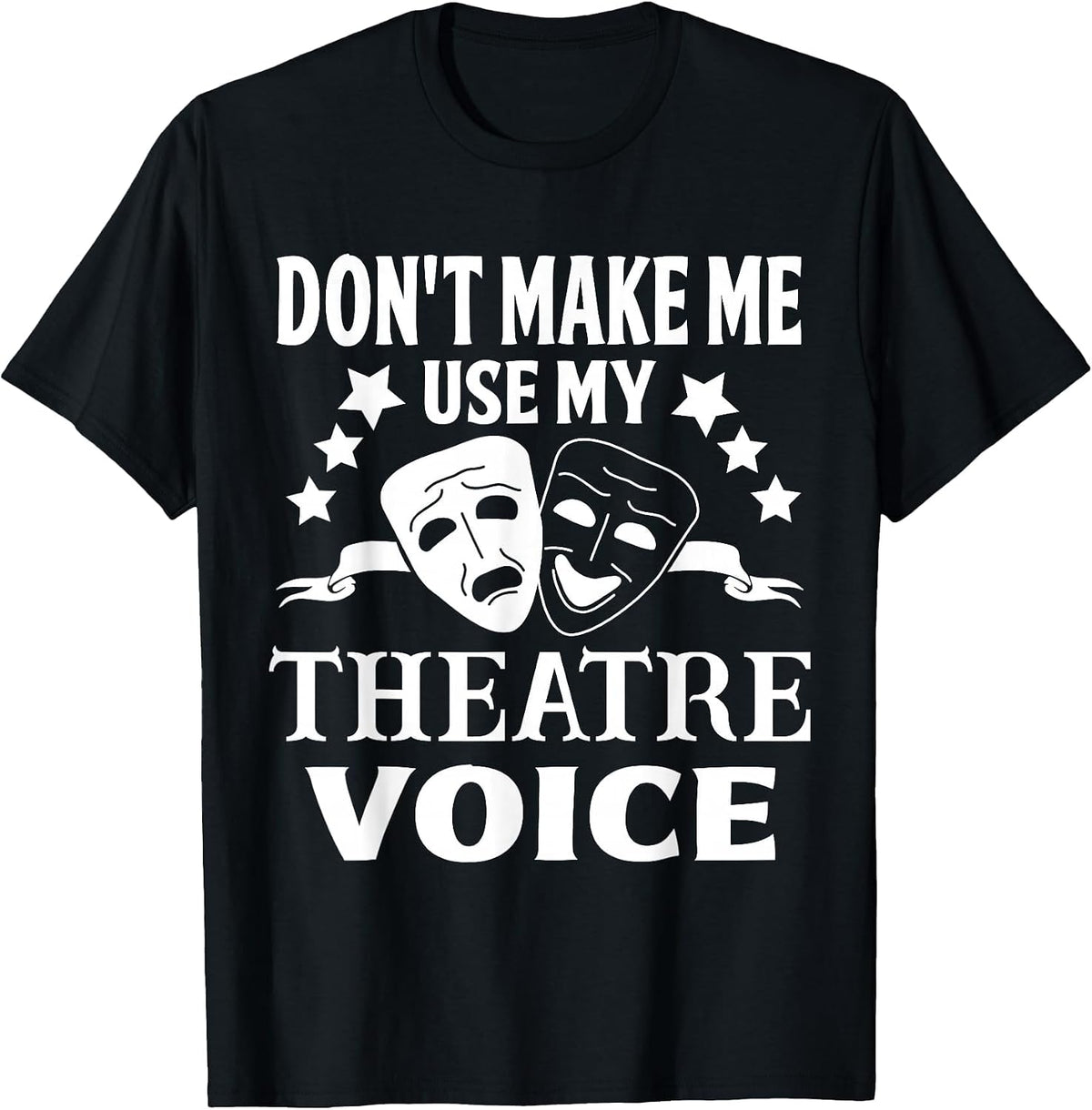 Don't Make Me Use My Theatre Voice for Theater Teachers T-Shirt - Black