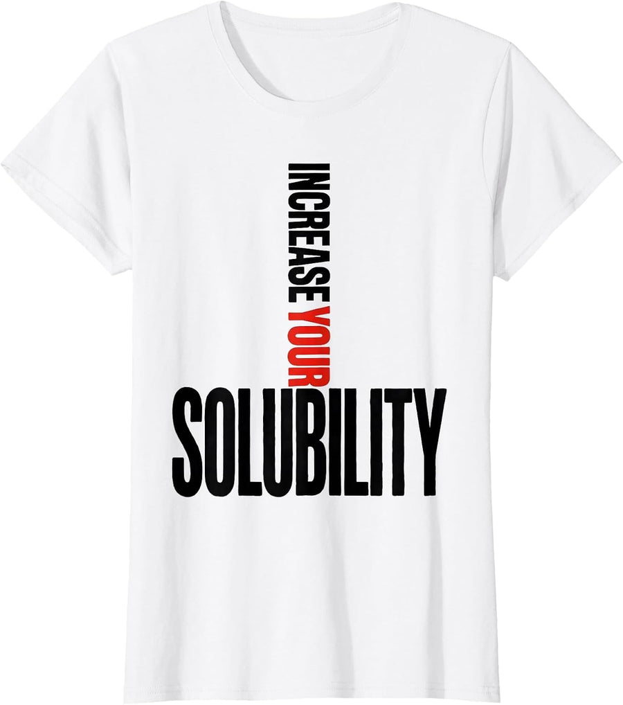 Women's Increase Your Solubility Funny Chemistry Science Nerd Humor T-Shirt - White