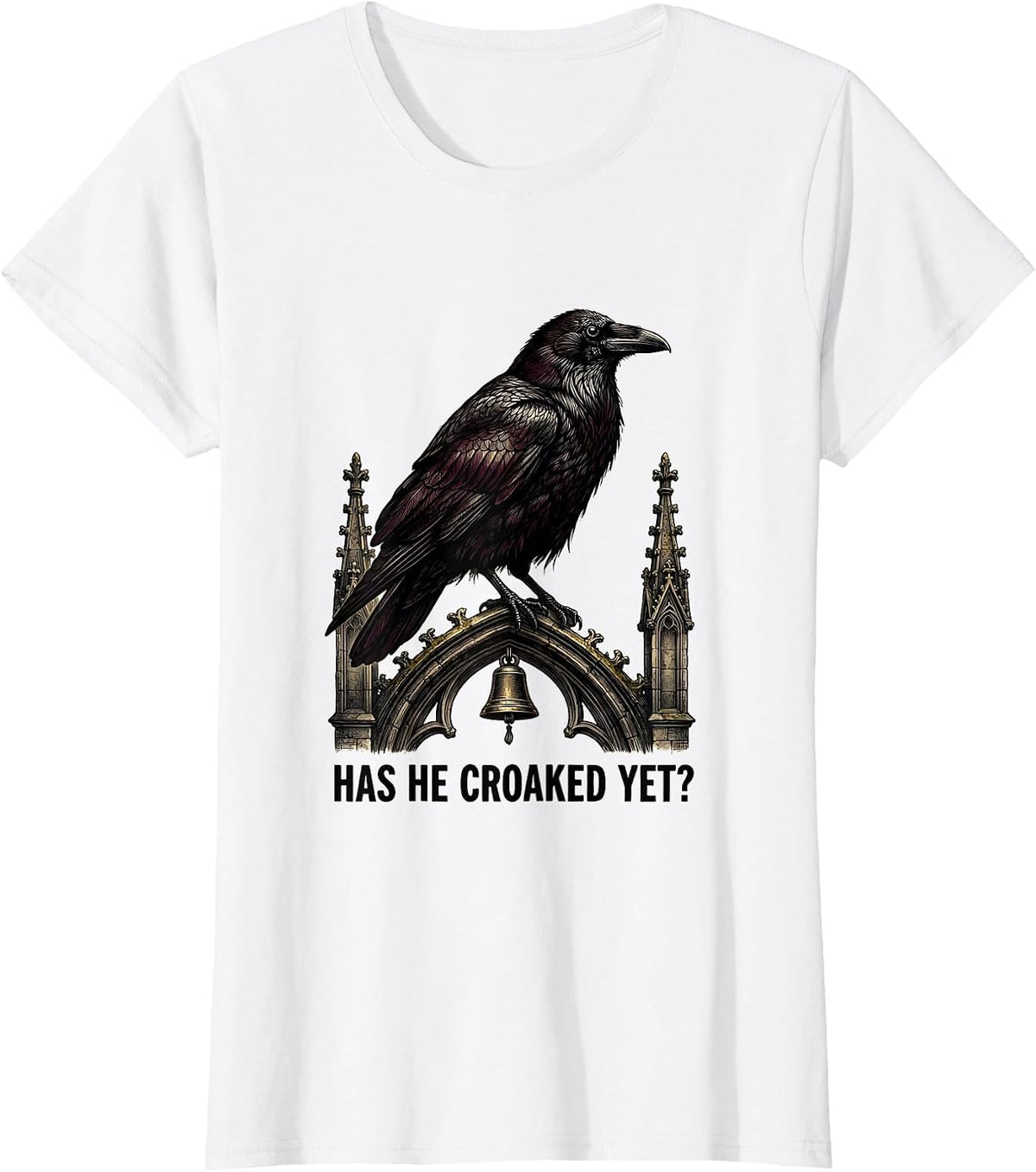 Women's Has He Croaked Yet? Gothic Dark Humor Raven Crow Bird T-Shirt - White