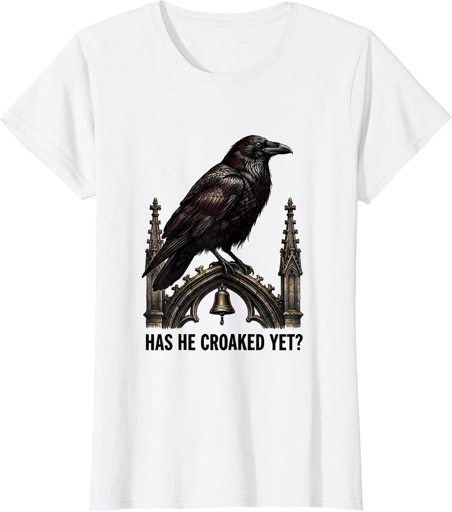 Women's Has He Croaked Yet? Gothic Dark Humor Raven Crow Bird T-Shirt - White