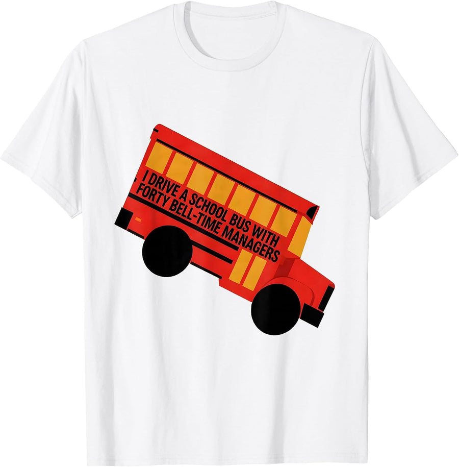 Men's I Drive A School Bus With Forty Bell-Time Managers Funny T-Shirt - White