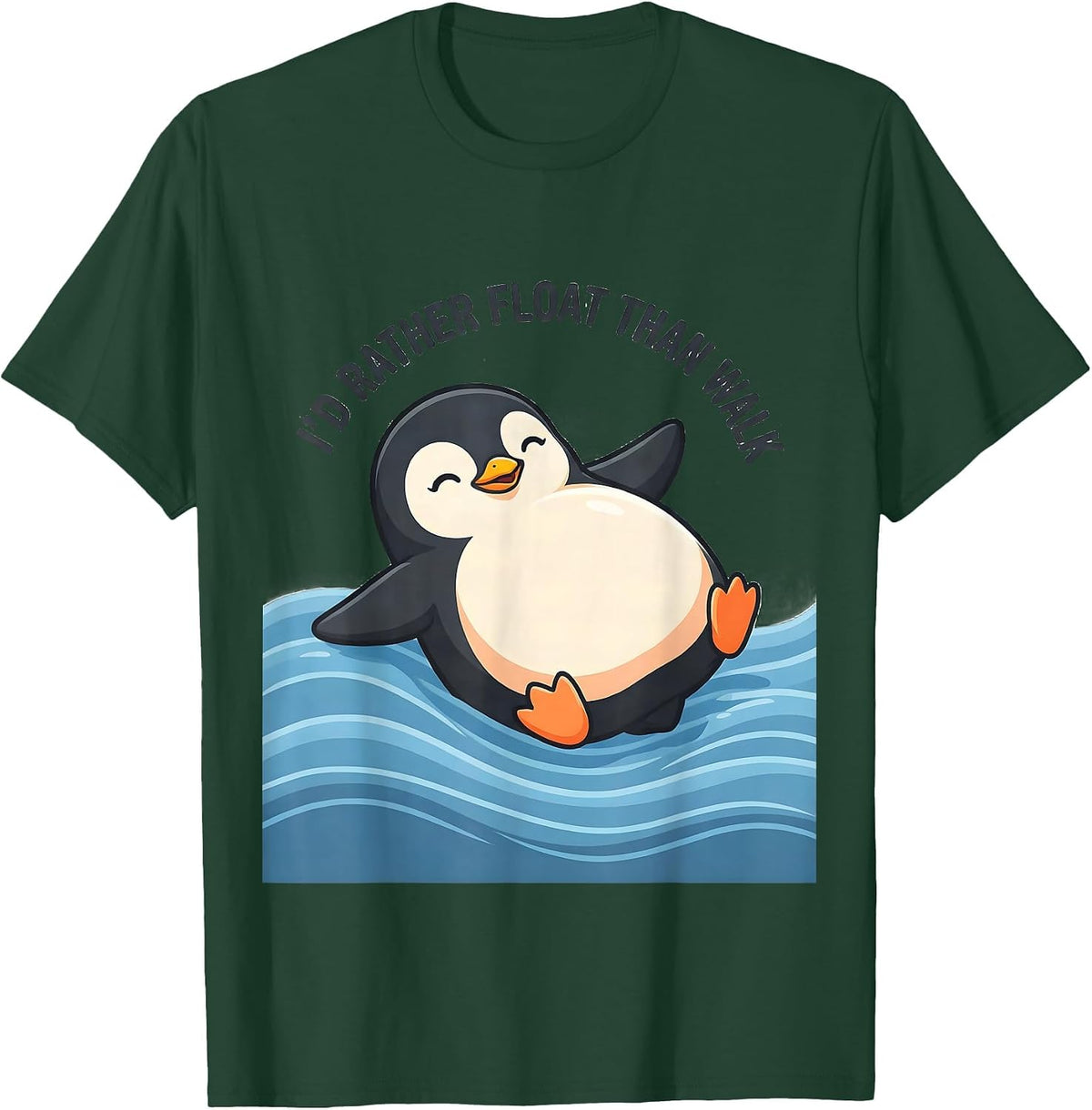 I'd Rather Float Than Walk Cute Kawaii Penguin Animal Lover T-Shirt - Dark Green