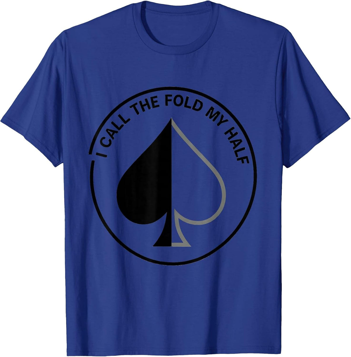 I Call The Fold My Half Funny Gambling Poker Player Humor T-Shirt - Royal Blue