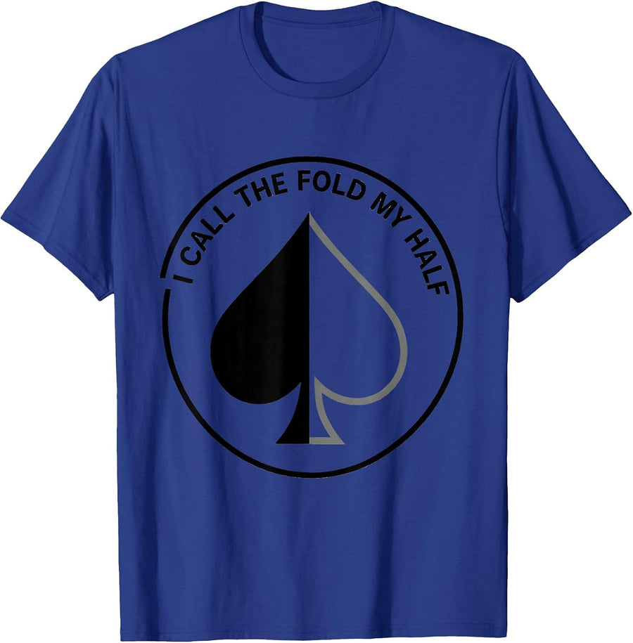 I Call The Fold My Half Funny Gambling Poker Player Humor T-Shirt - Royal Blue