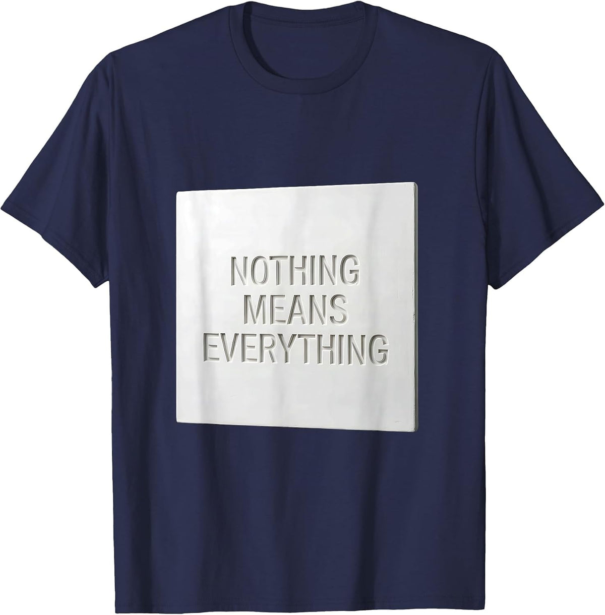 Nothing Means Everything Bold Statement Design T-Shirt - Navy Blue