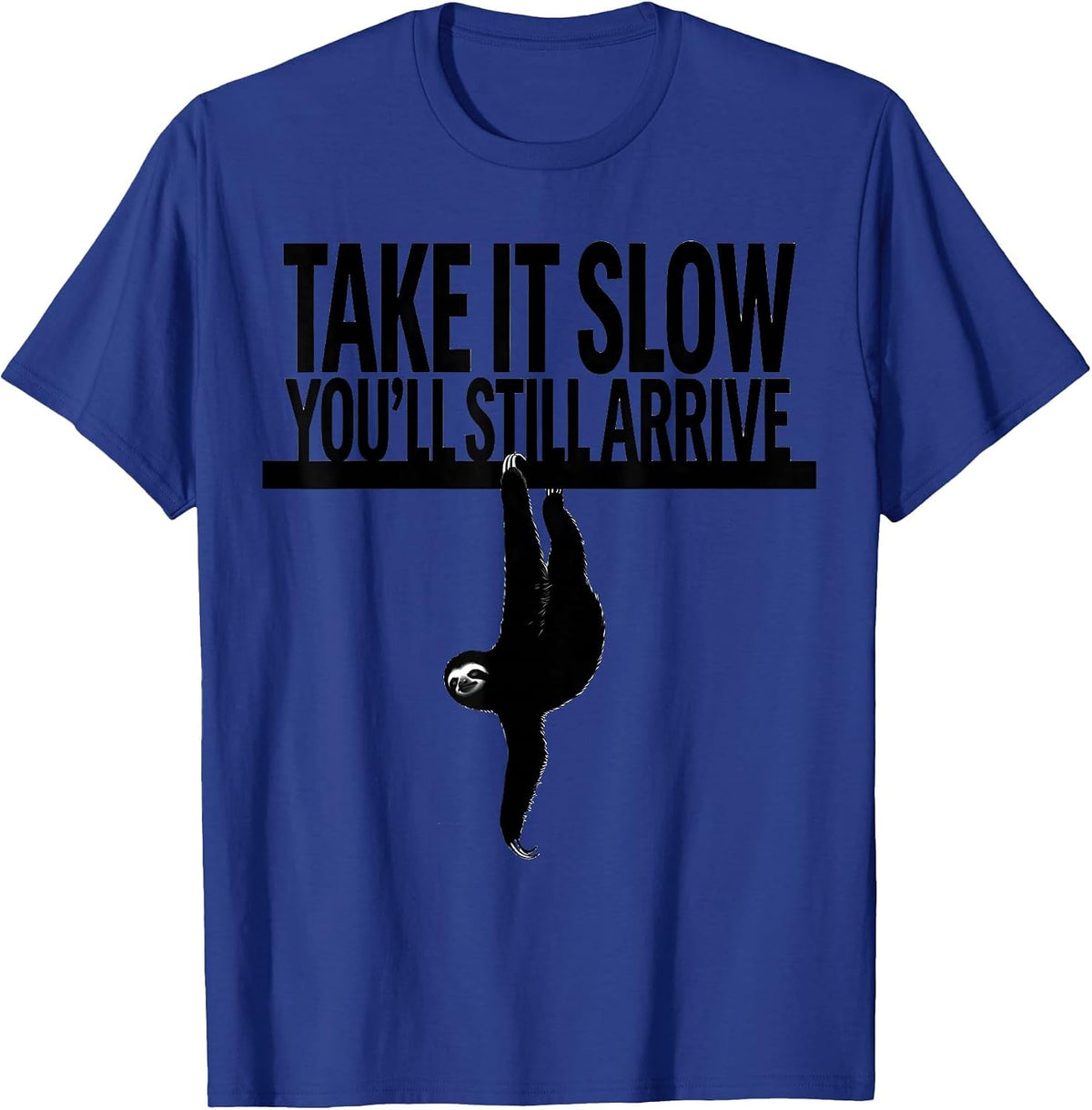 Take It Slow You'll Still Arrive Funny Sloth Animal Lover T-Shirt - Royal Blue