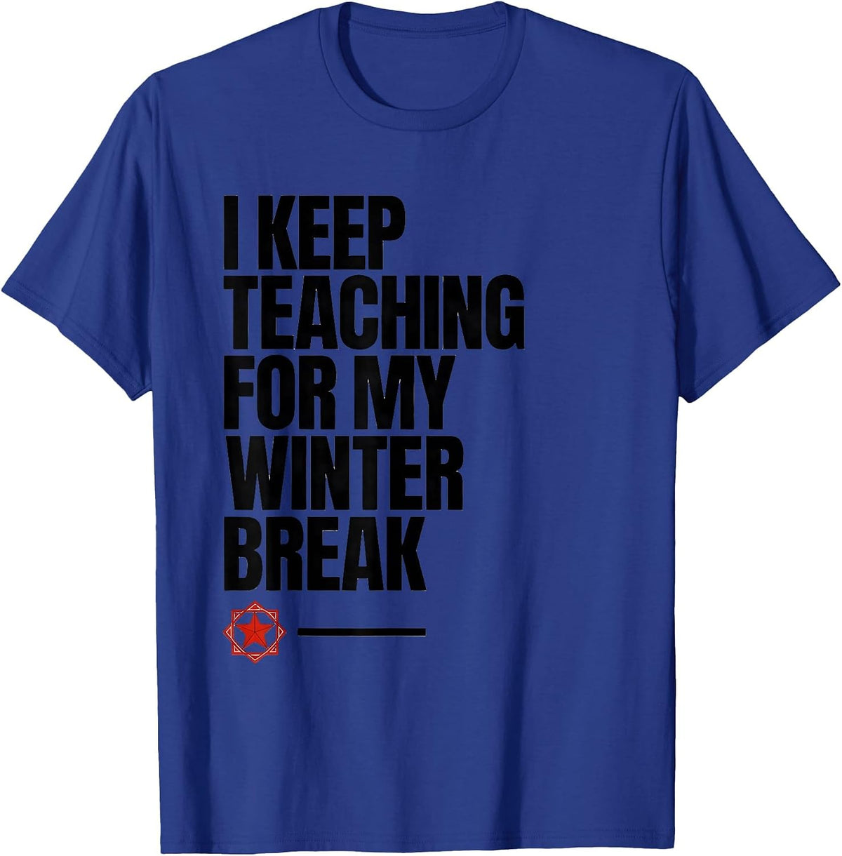 Men's I Keep Teaching For My Winter Break Funny Teacher Christmas T-Shirt - Royal Blue