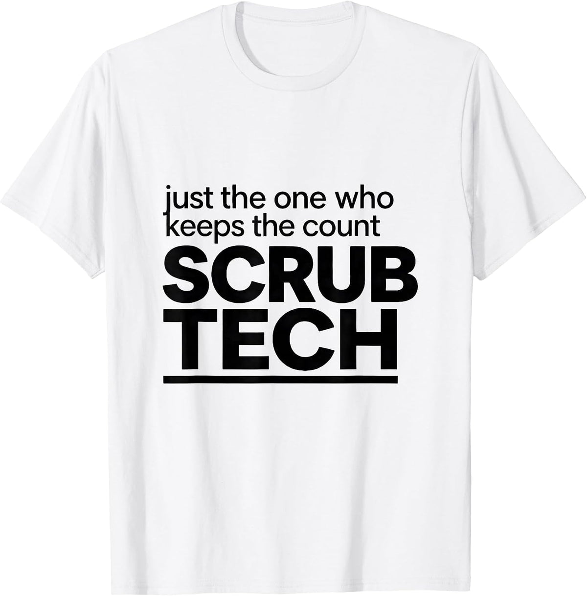 Men's Just The One Who Keeps The Count, Scrub Tech Funny T-Shirt - White