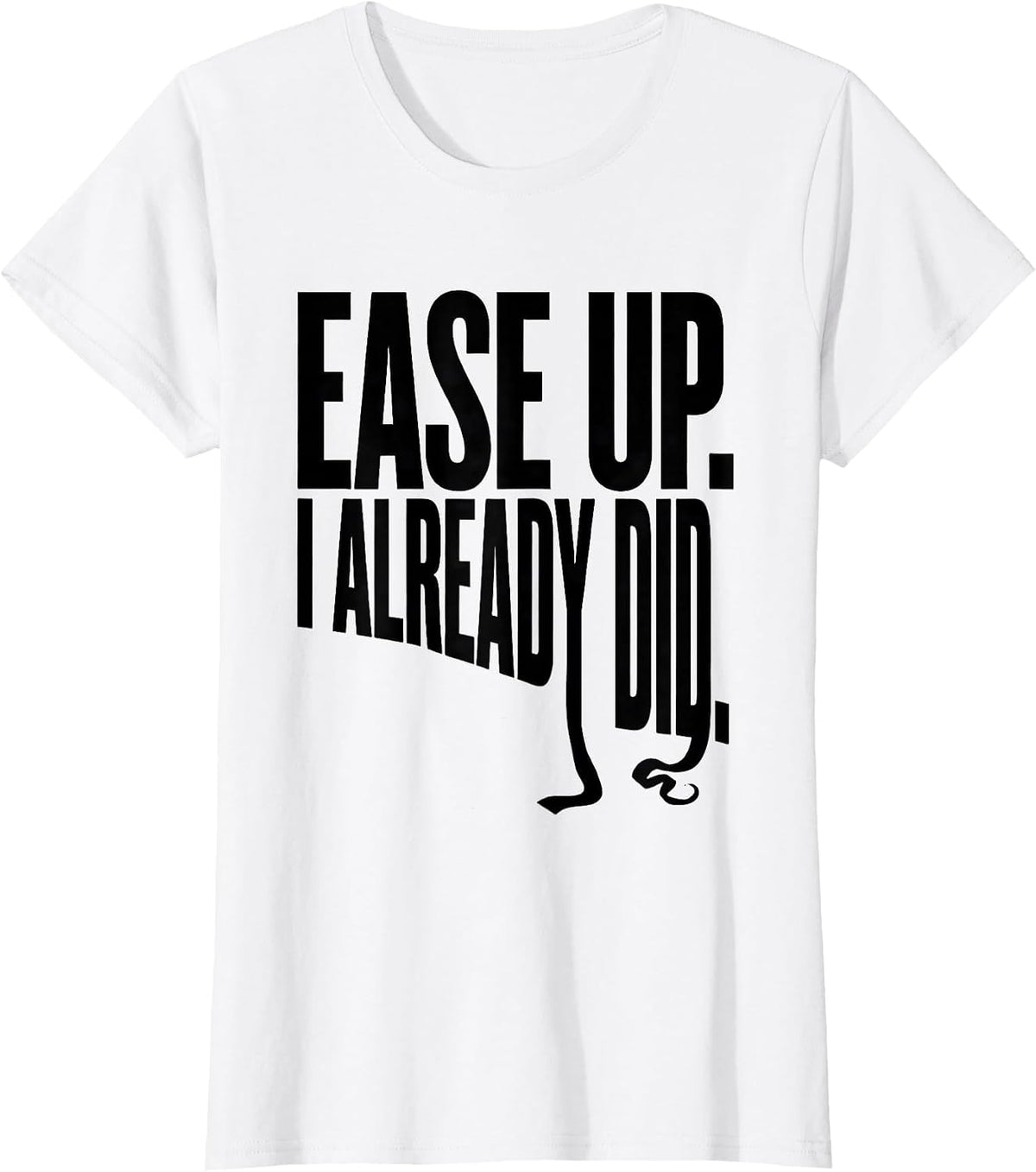 Ease Up I Already Did Funny Sloth Lover Humor Novelty T-Shirt - White