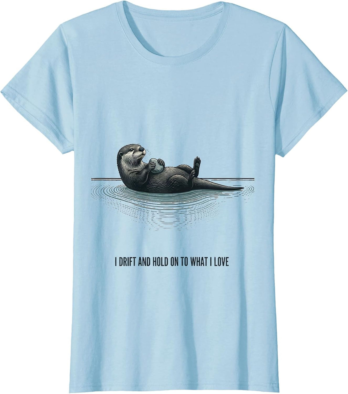 I Drift And Hold On To What I Love Funny Otter Lover Pun T-Shirt - Baby Blue