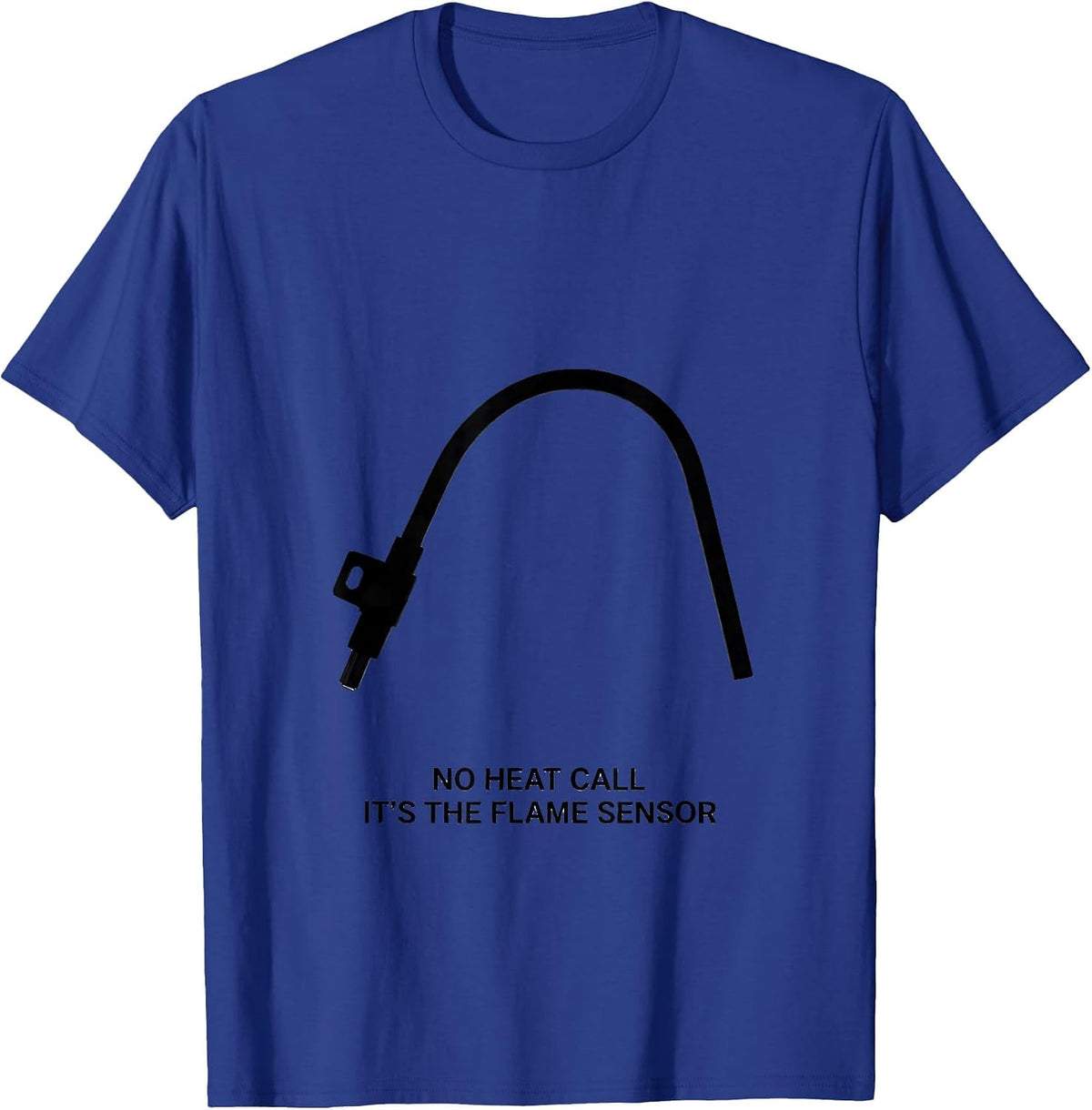 No Heat Call It's The Flame Sensor Funny HVAC Technician T-Shirt - Royal Blue