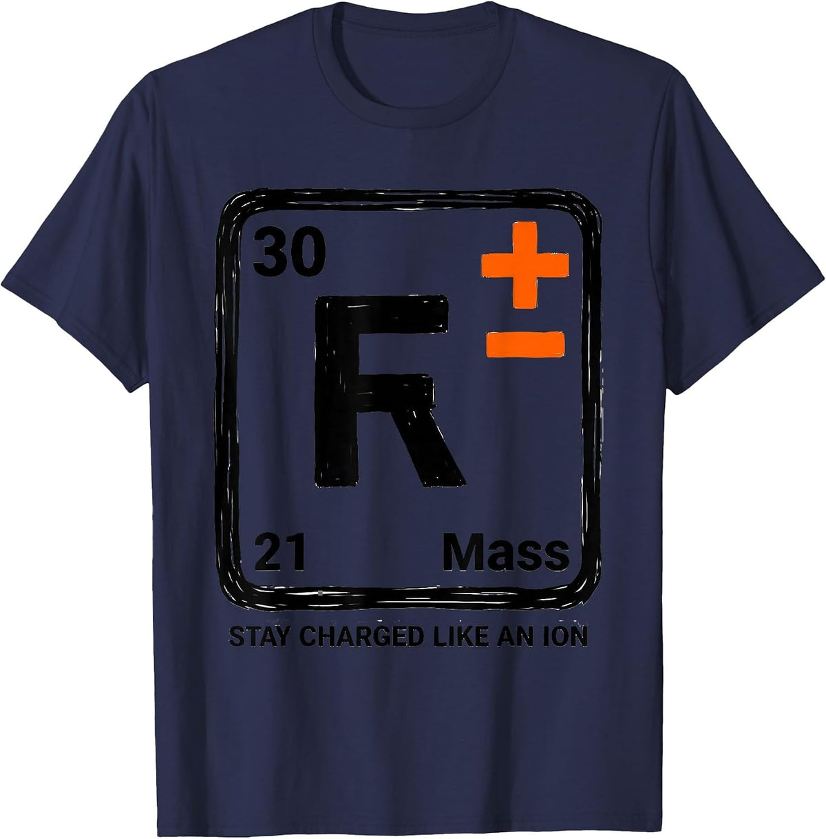 Stay Charged Like An Ion Funny Science Teacher Chemistry T-Shirt - Navy Blue