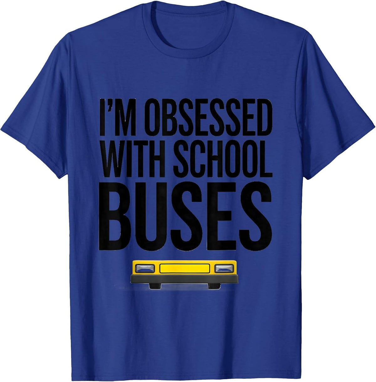 Men's I'm Obsessed With School Buses Funny Bus Driver Costume T-Shirt - Royal Blue