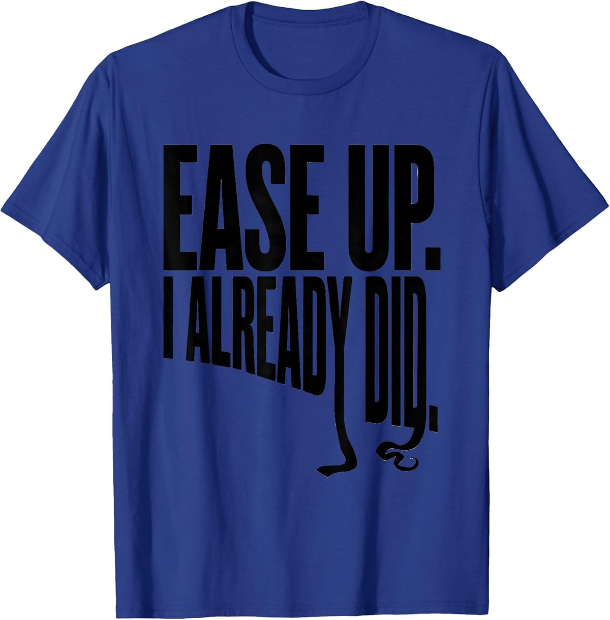 Ease Up I Already Did Funny Sloth Lover Humor Novelty T-Shirt - Royal Blue