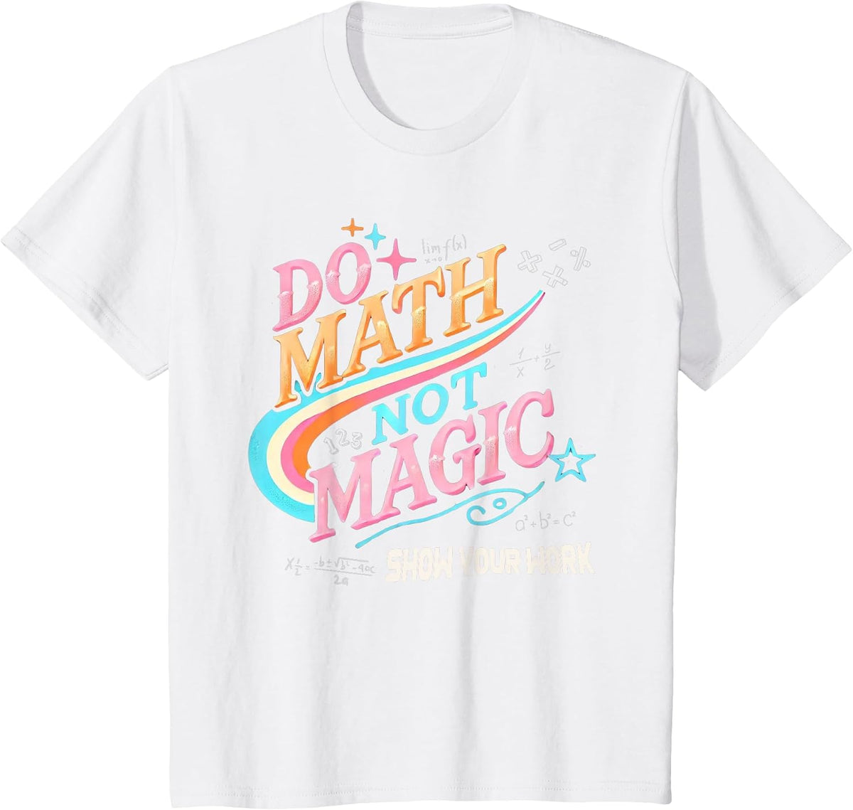 Teacher Back to School Do Math Not Magic Show Your Work T-Shirt - White