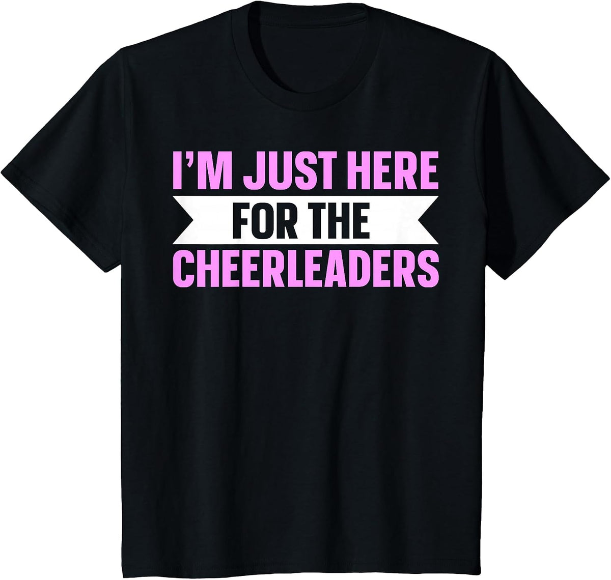 I'm Just Here for The Cheerleaders T-Shirt - Black