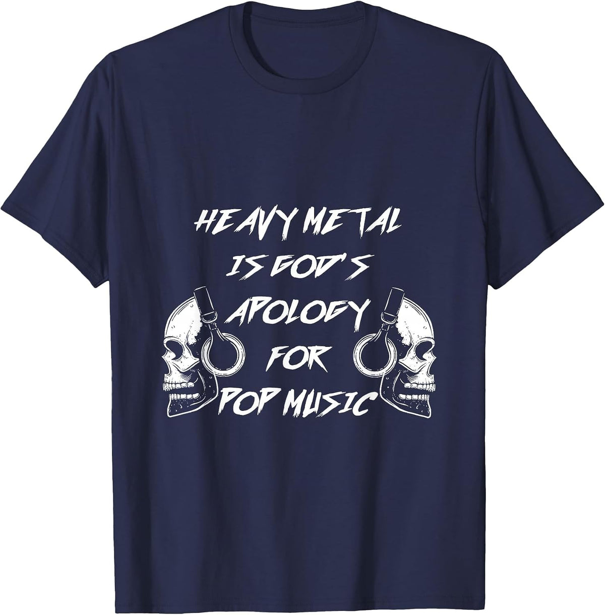 Heavy Metal is God's Apology for Pop Music Metalhead T-Shirt - Navy Blue