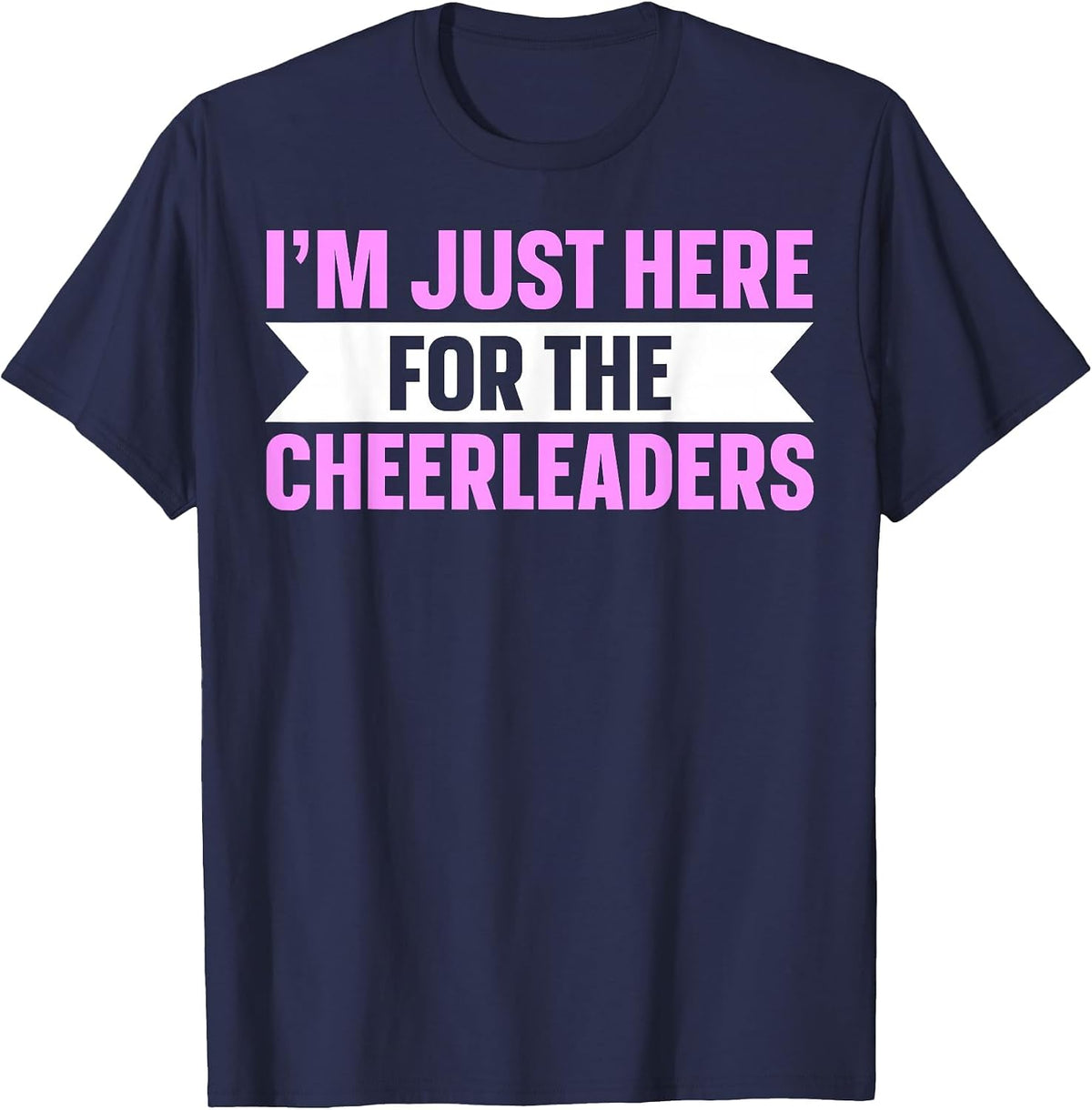 I'm Just Here for The Cheerleaders T-Shirt - Navy Blue