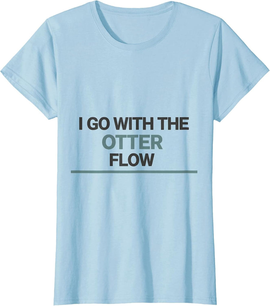 Women's I Go With The Otter Flow Funny Otter Lover Gift T-Shirt - Baby Blue