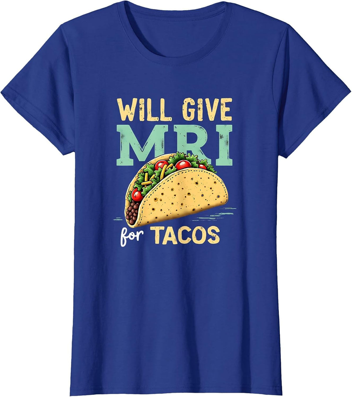 Will give MRI for Tacos Funny MRI Technologist Taco Lover T-Shirt - Royal Blue