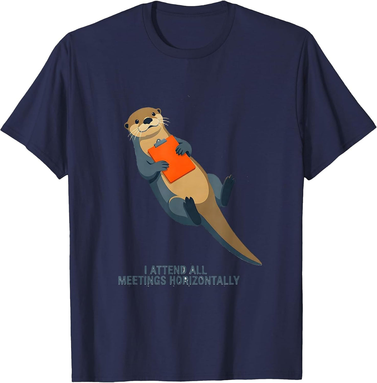 I Attend All Meetings Horizontally Funny Otter Lover Gift T-Shirt - Navy Blue