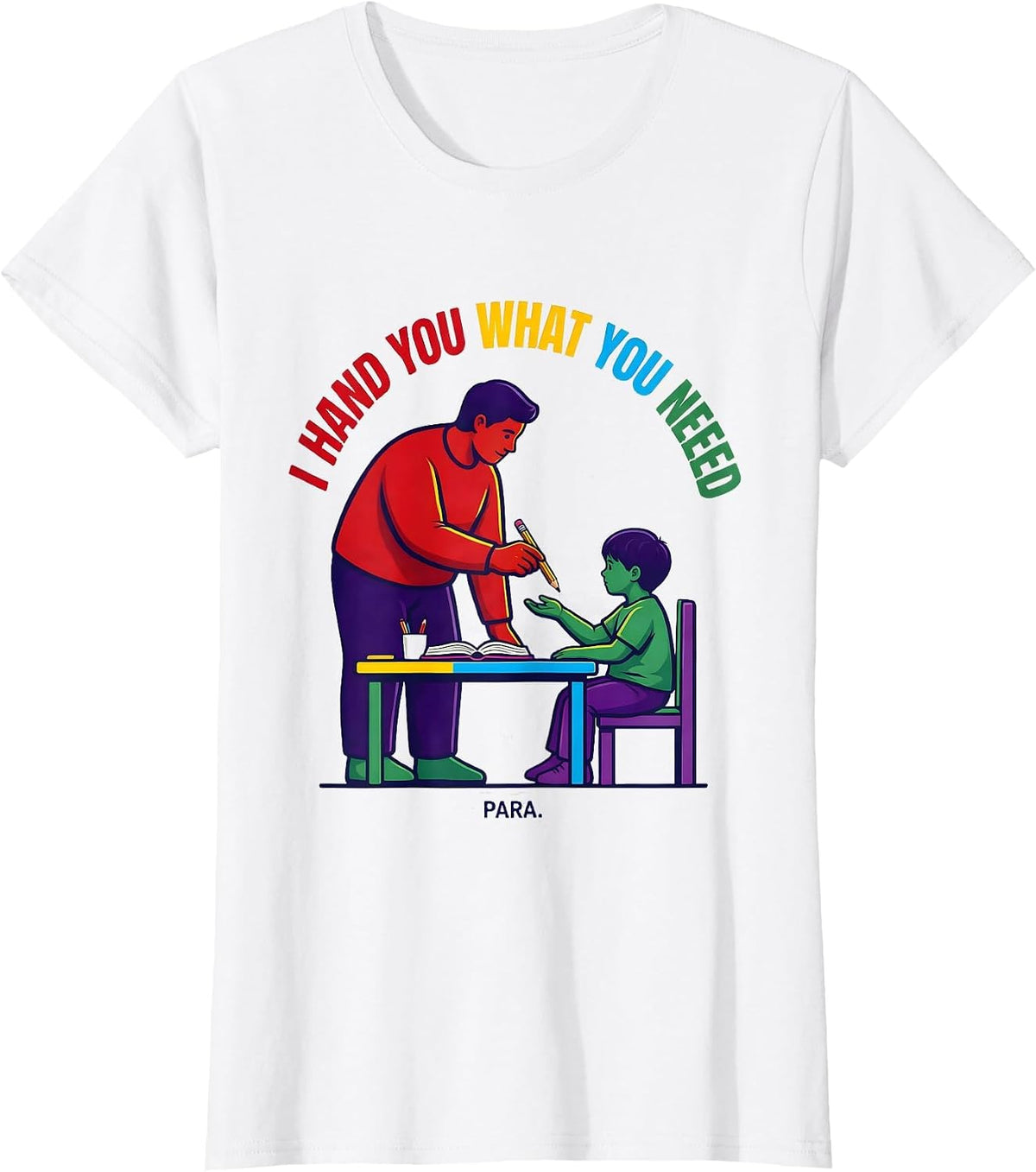 I Hand You What You Need Para Funny Paraprofessional Back T-Shirt - White