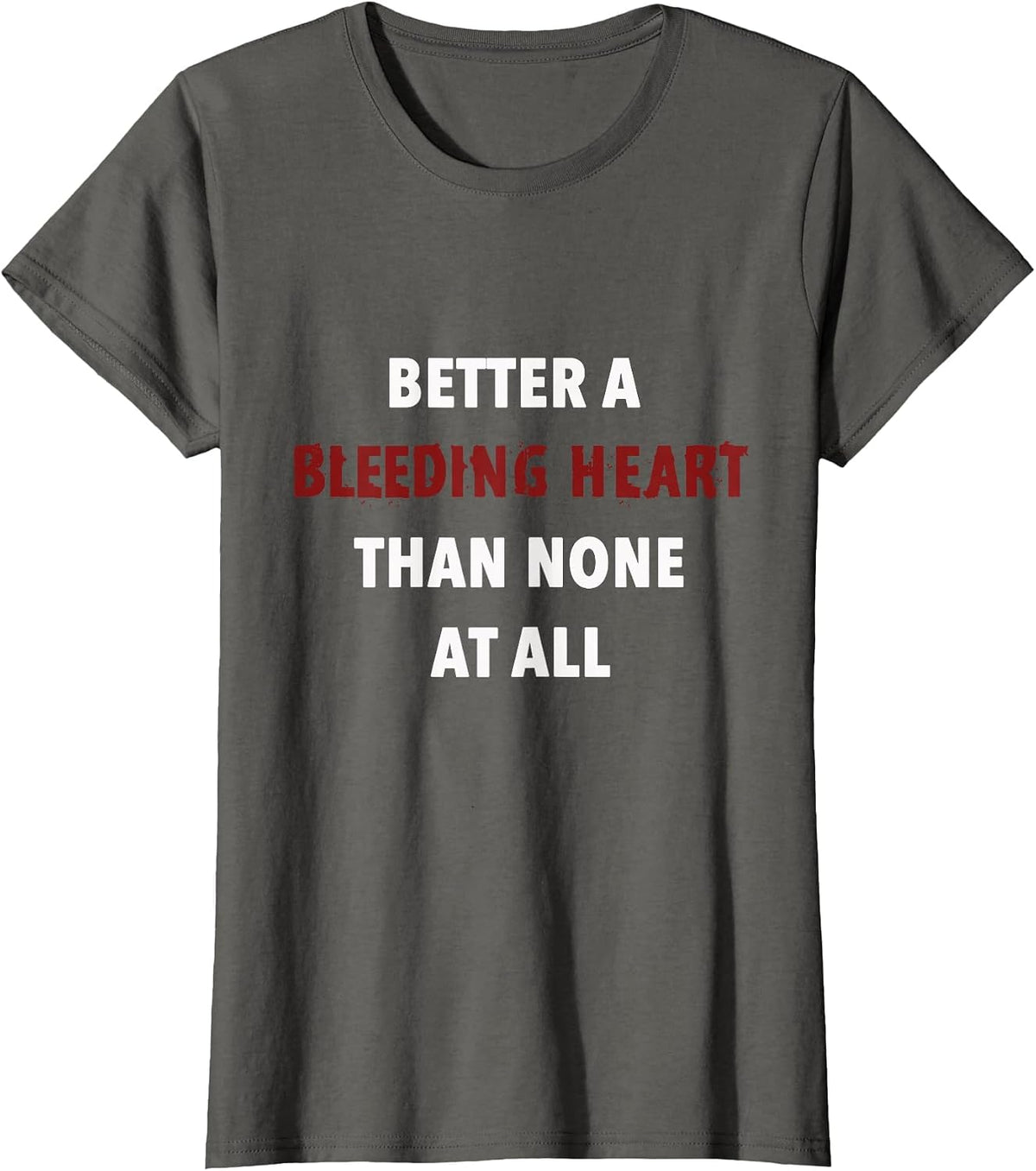 Better A Bleeding Heart Than None At All T-Shirt - Asphalt Grey