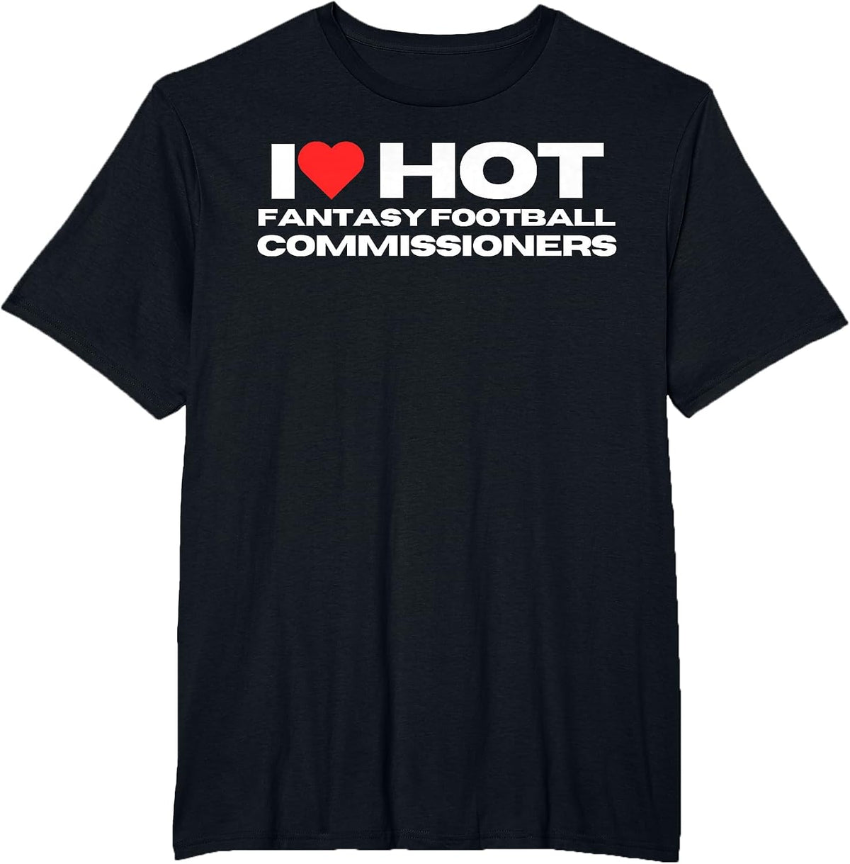 I Love Hot Fantasy Football Commissioners Wife Girlfriend T-Shirt - Black
