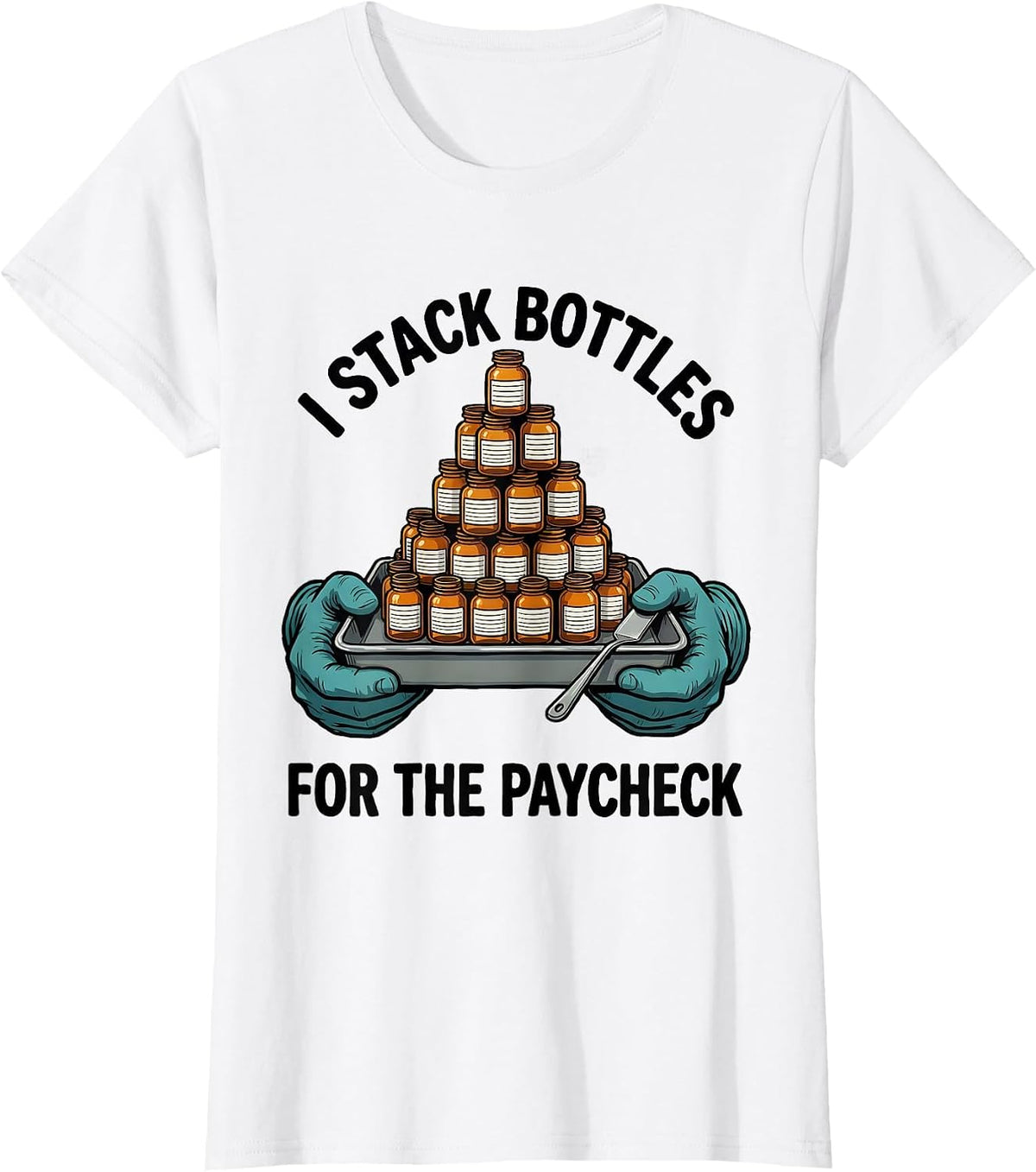 I Stack Bottles For The Paycheck Funny Pharmacy Tech Job T-Shirt - White