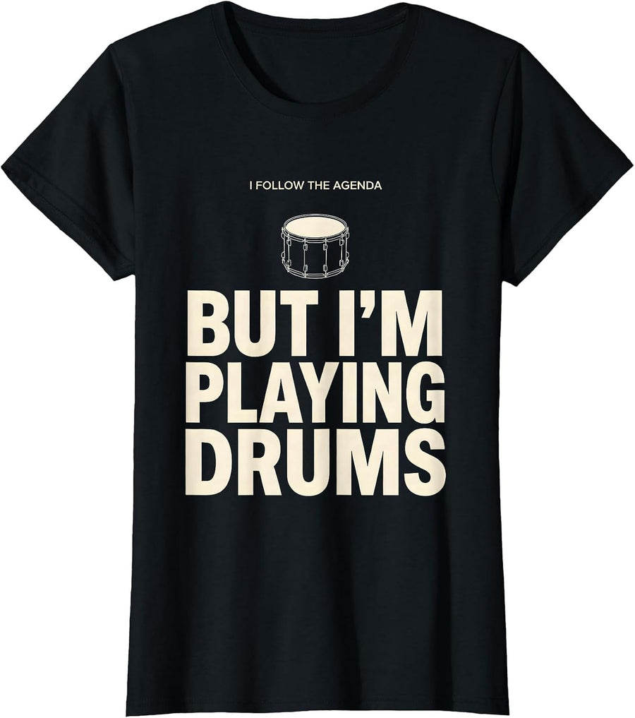 I Follow The Agenda, But I'm Playing Drums Funny Drummer T-Shirt, Women, Black, Medium - As Pictured