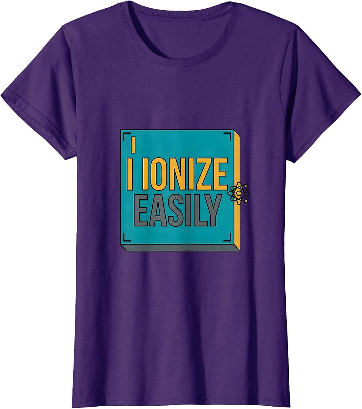 Women's I Ionize Easily Funny Science Chemistry Student Gift T-Shirt - Purple