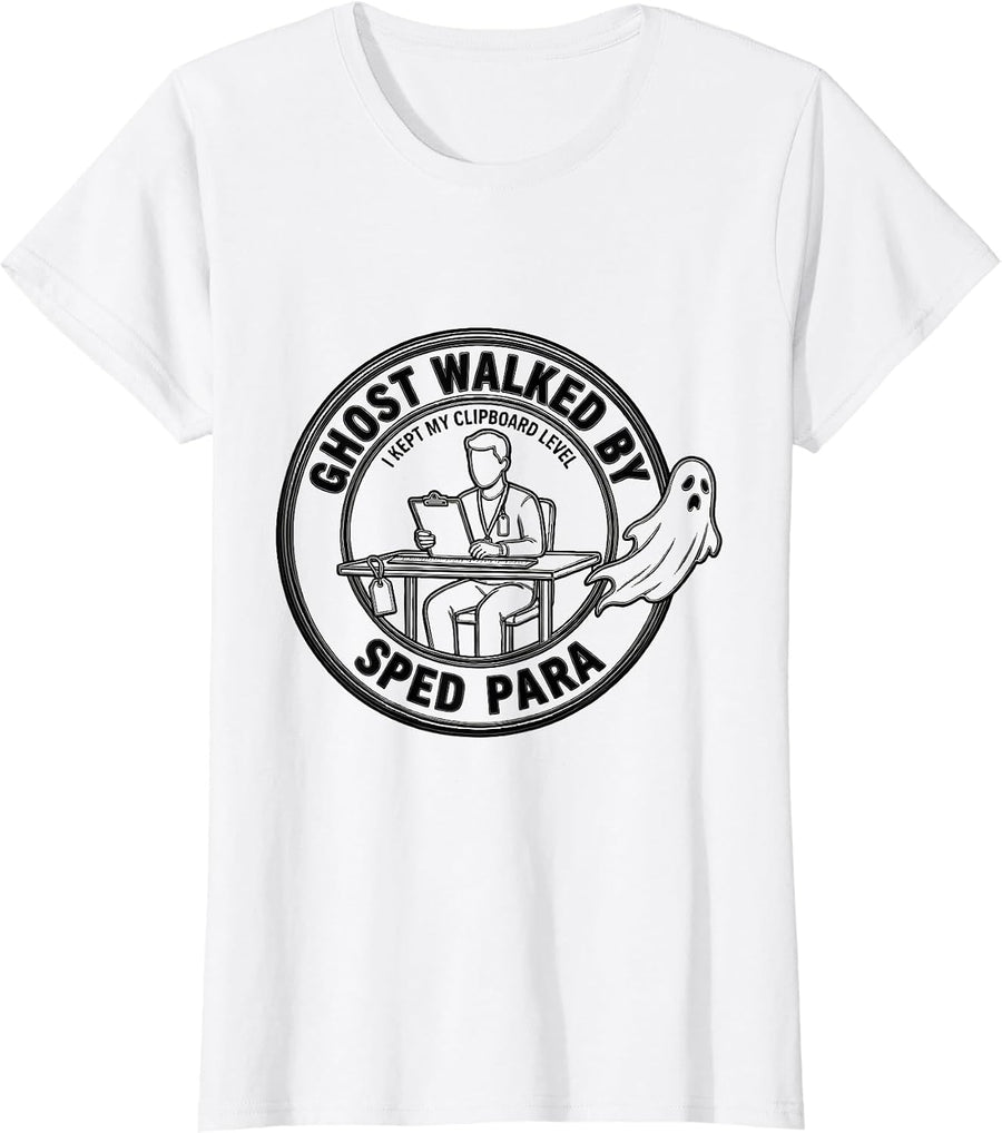 Women's Ghost Walked By. I Kept My Clipboard Level. SPED Para. T-Shirt - White