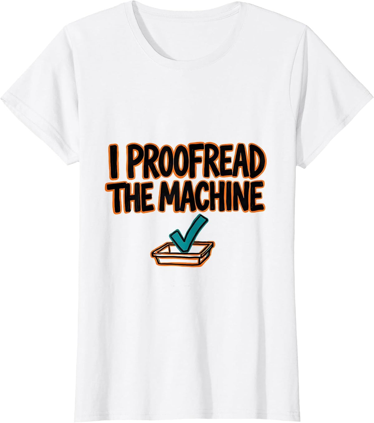 I Proofread The Machine Funny AI Programmer Tech Humor T-Shirt - White