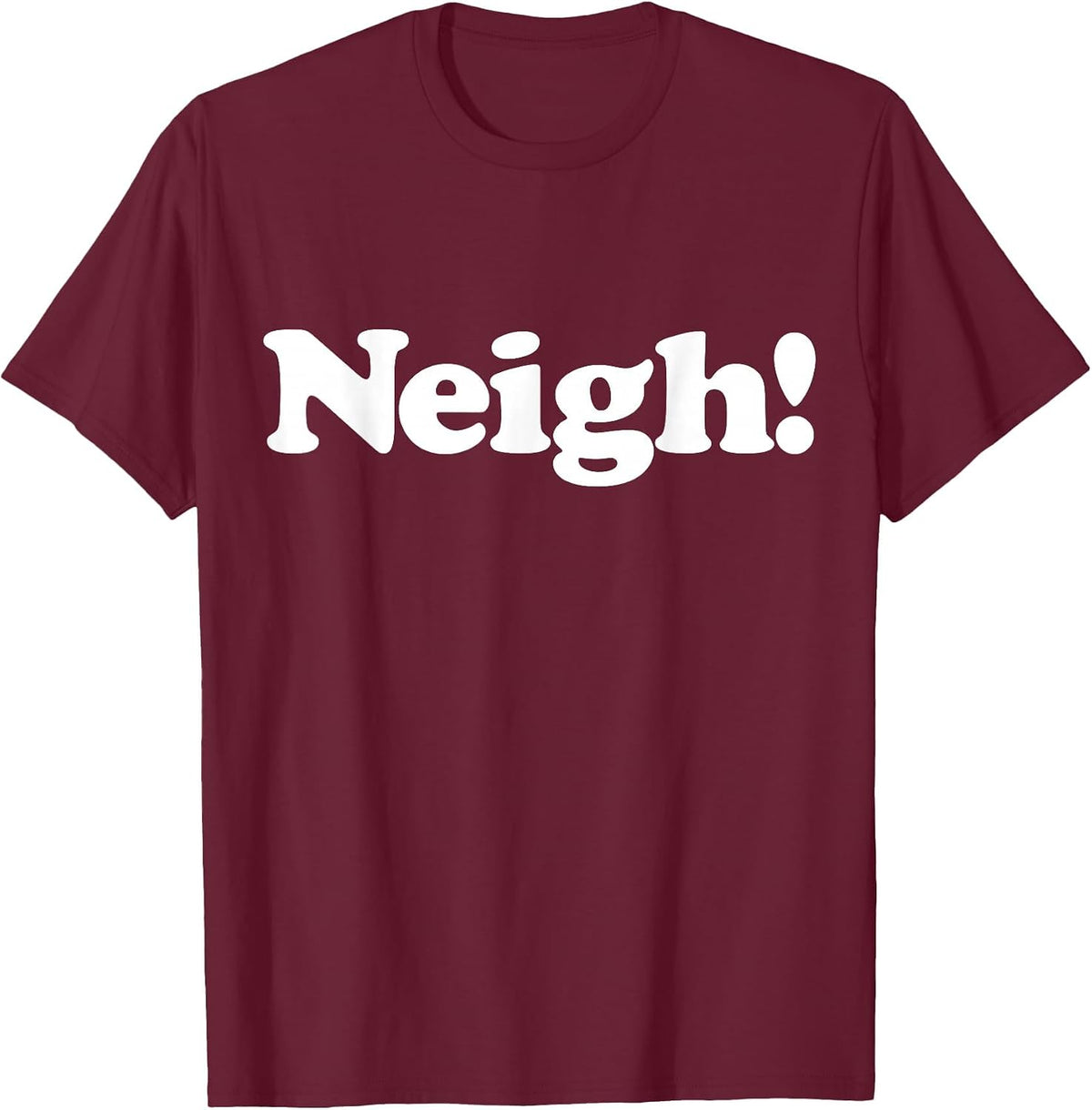 Neigh! Funny Cute Horse Sound Word Favorite Farm Animal Fan T-Shirt - Burgundy