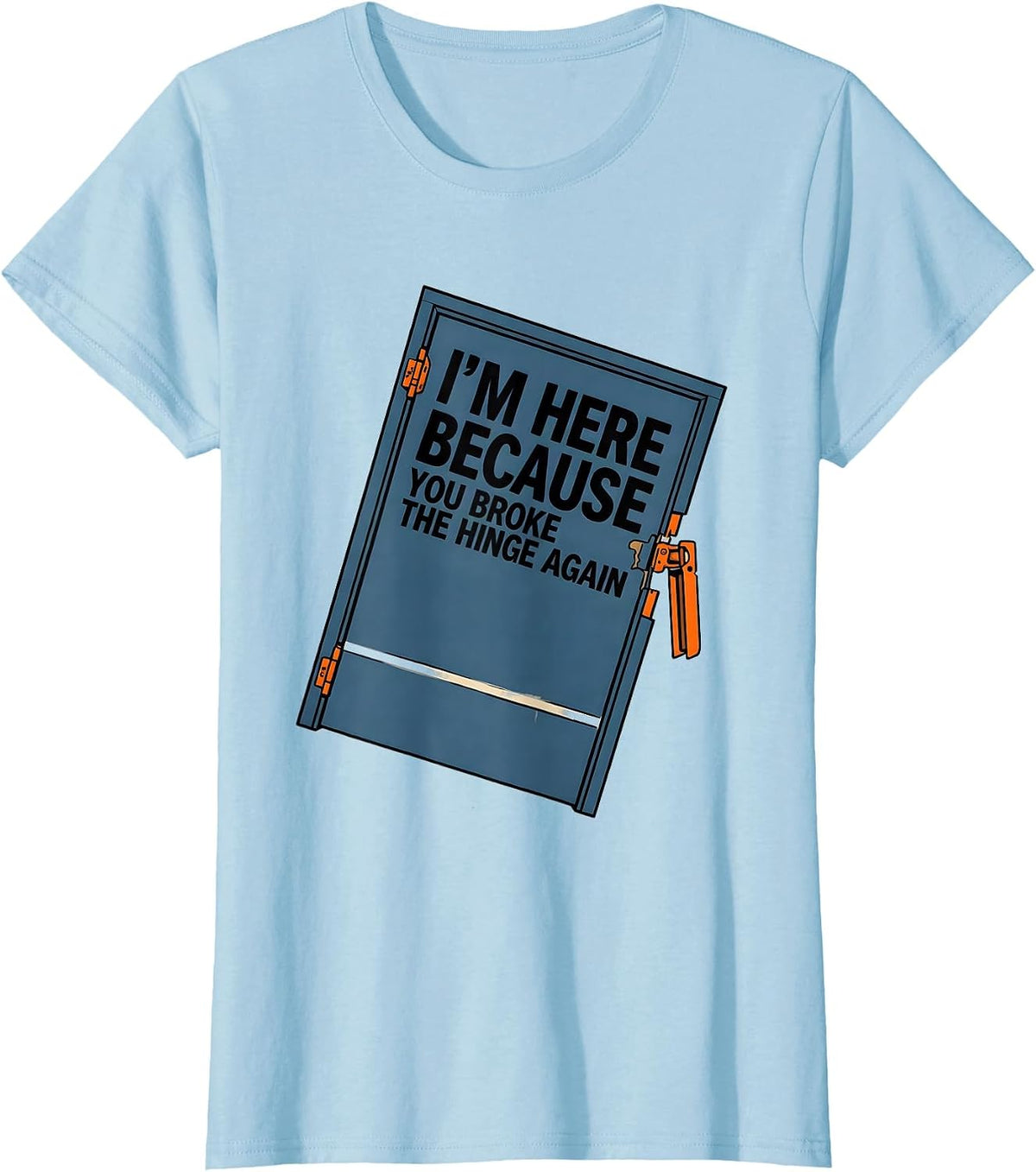 I'm Here Because You Broke The Hinge Again Mechanic T-Shirt - Baby Blue