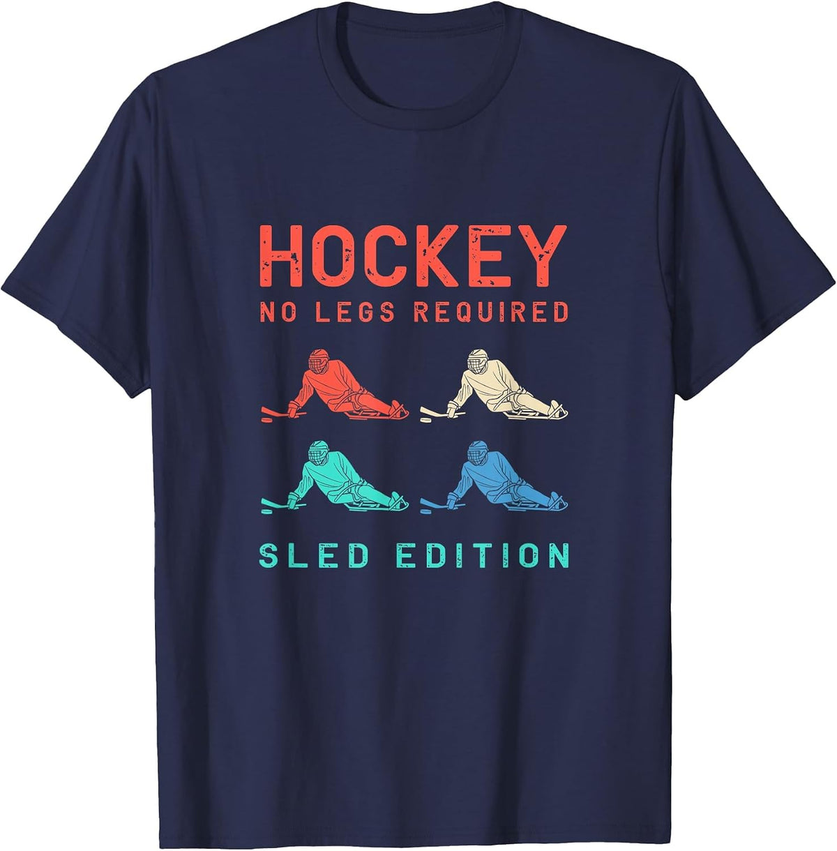 Hockey No Legs Required Sled Edition Colorful Sled Hockey T-Shirt - Navy Blue