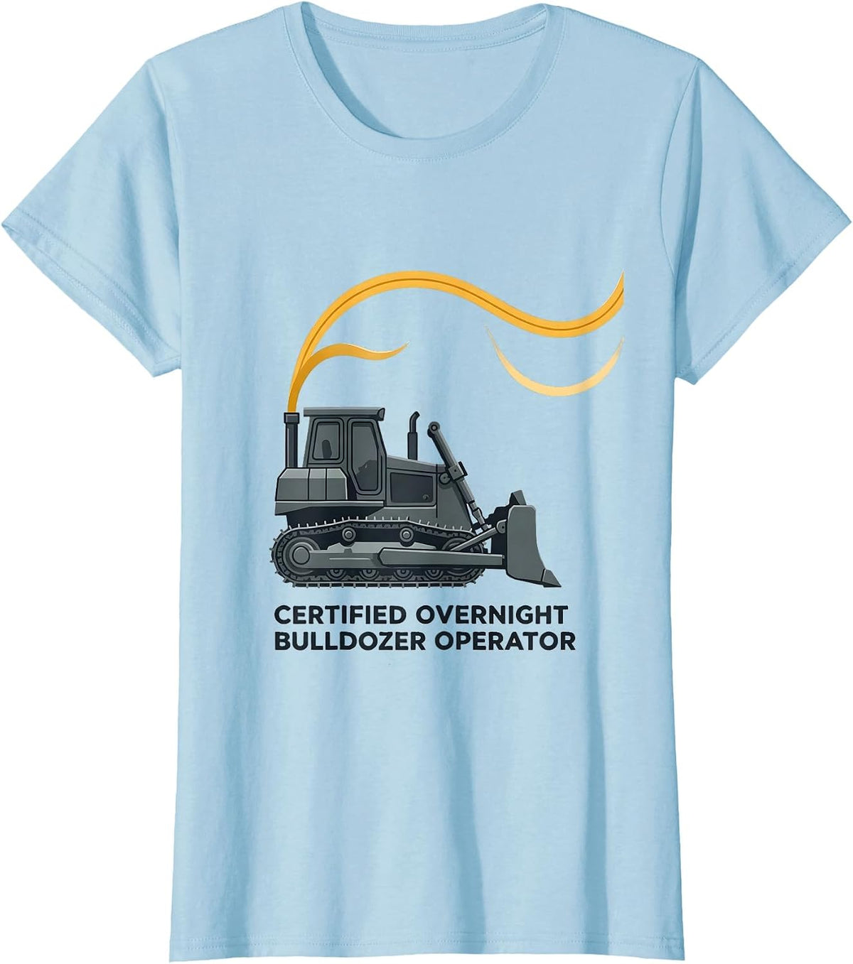 Certified Overnight Bulldozer Operator Funny Vehicle T-Shirt - Baby Blue