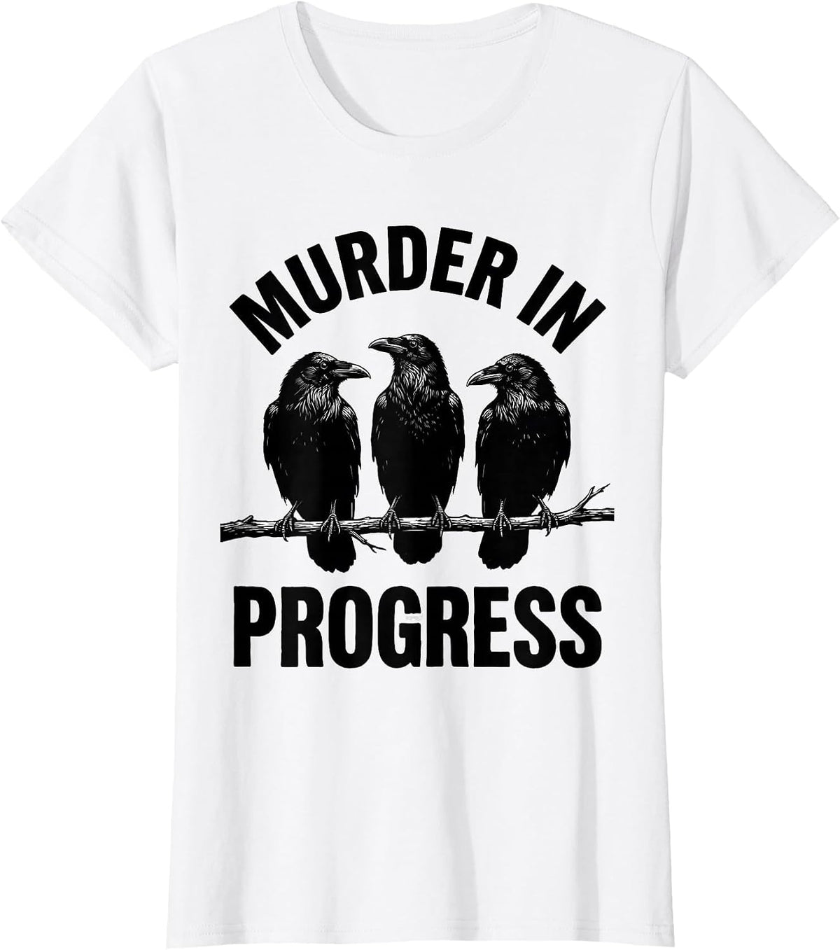 Women's Murder In Progress Funny Crow Lover Dark Humor Bird Watcher T-Shirt - White