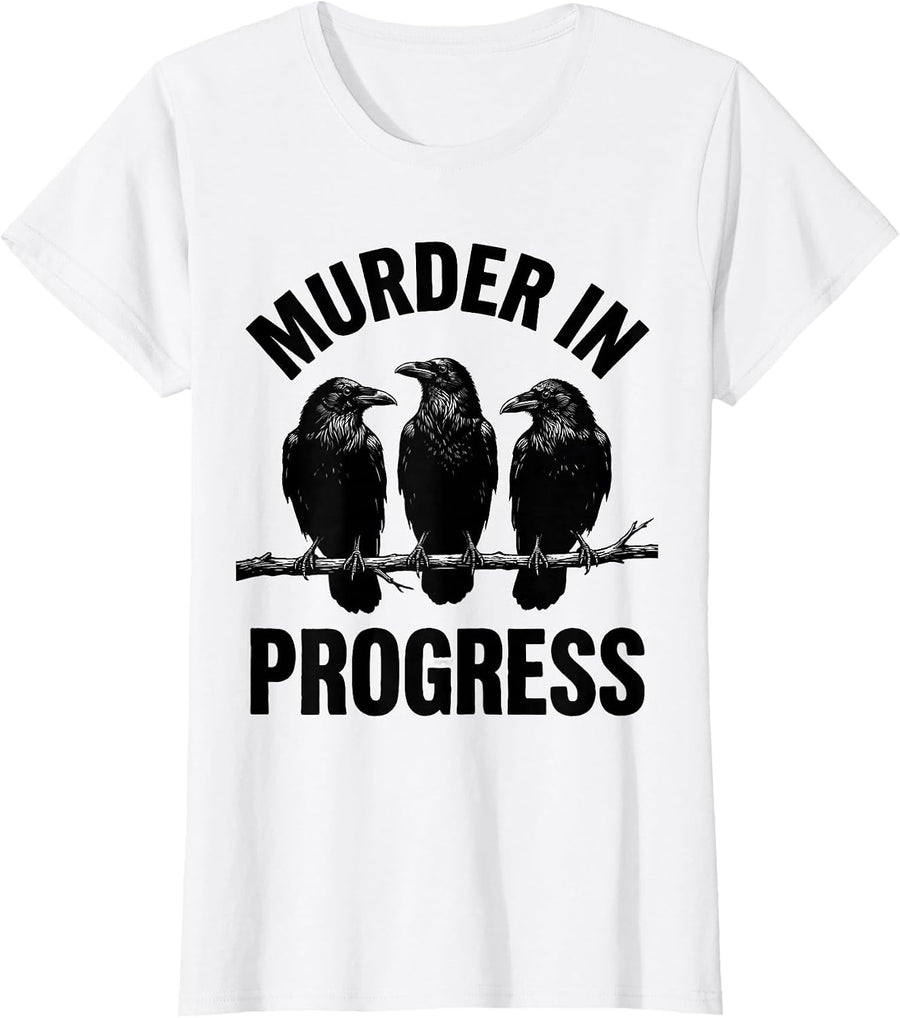 Women's Murder In Progress Funny Crow Lover Dark Humor Bird Watcher T-Shirt - White