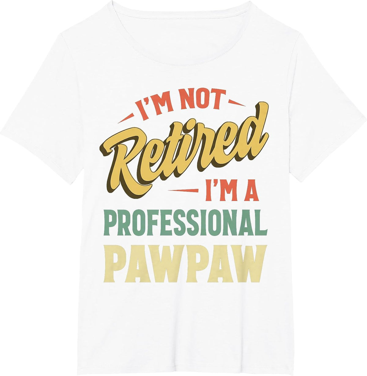 I'm Not Retired I'm A Professional Pawpaw T-Shirt - White
