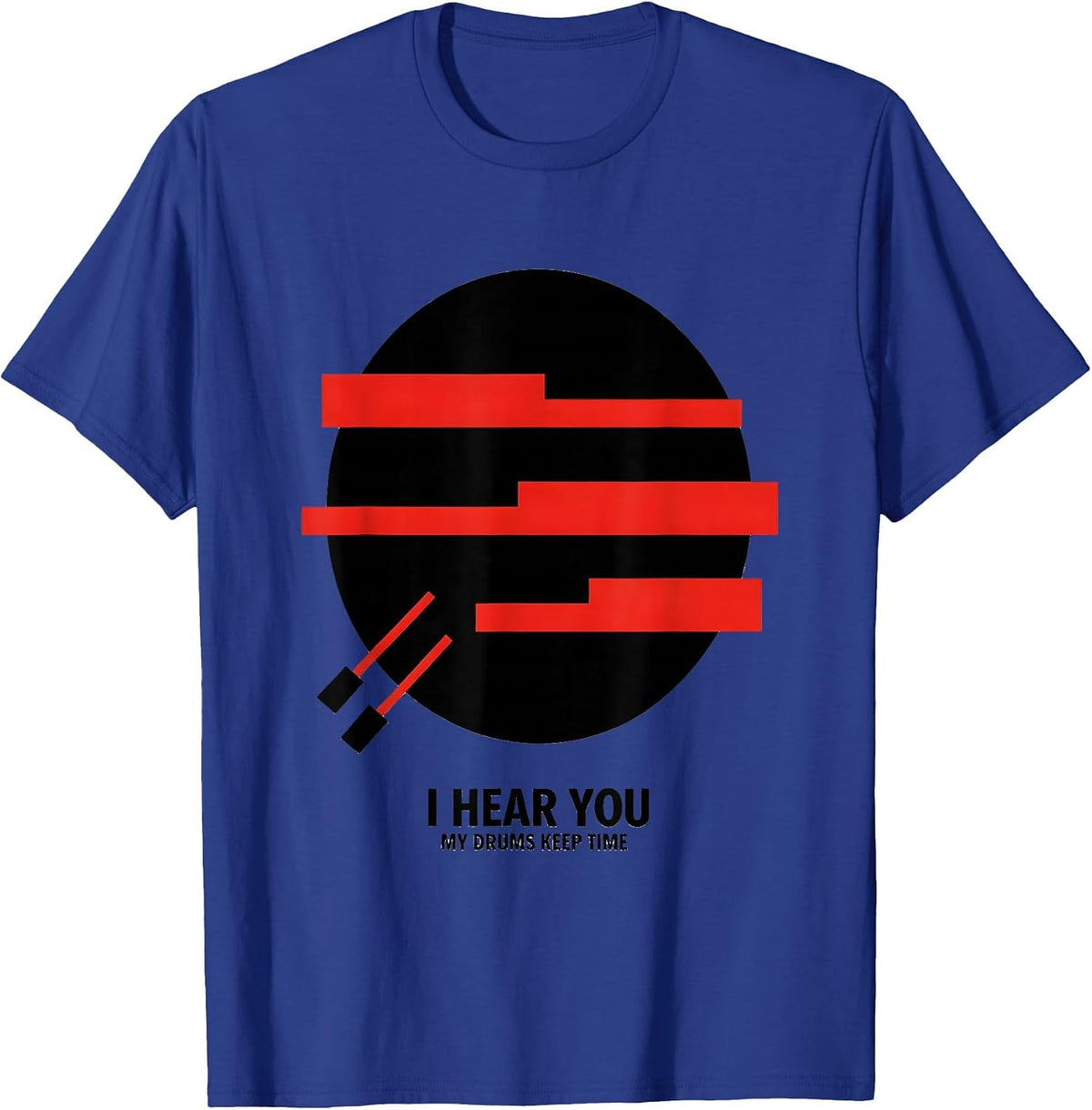 Men's I Hear You My Drums Keep Time Funny Drummer Gift T-Shirt - Royal Blue