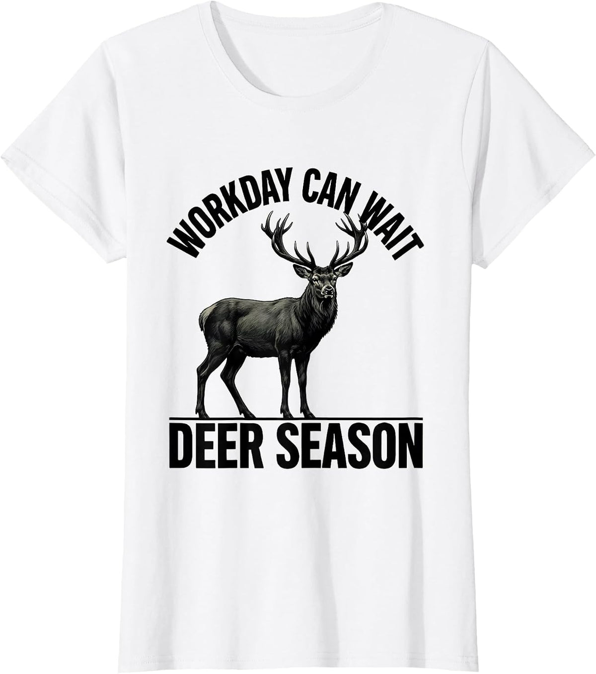 Workday Can Wait Deer Season Funny Hunting Dad Humor T-Shirt - White