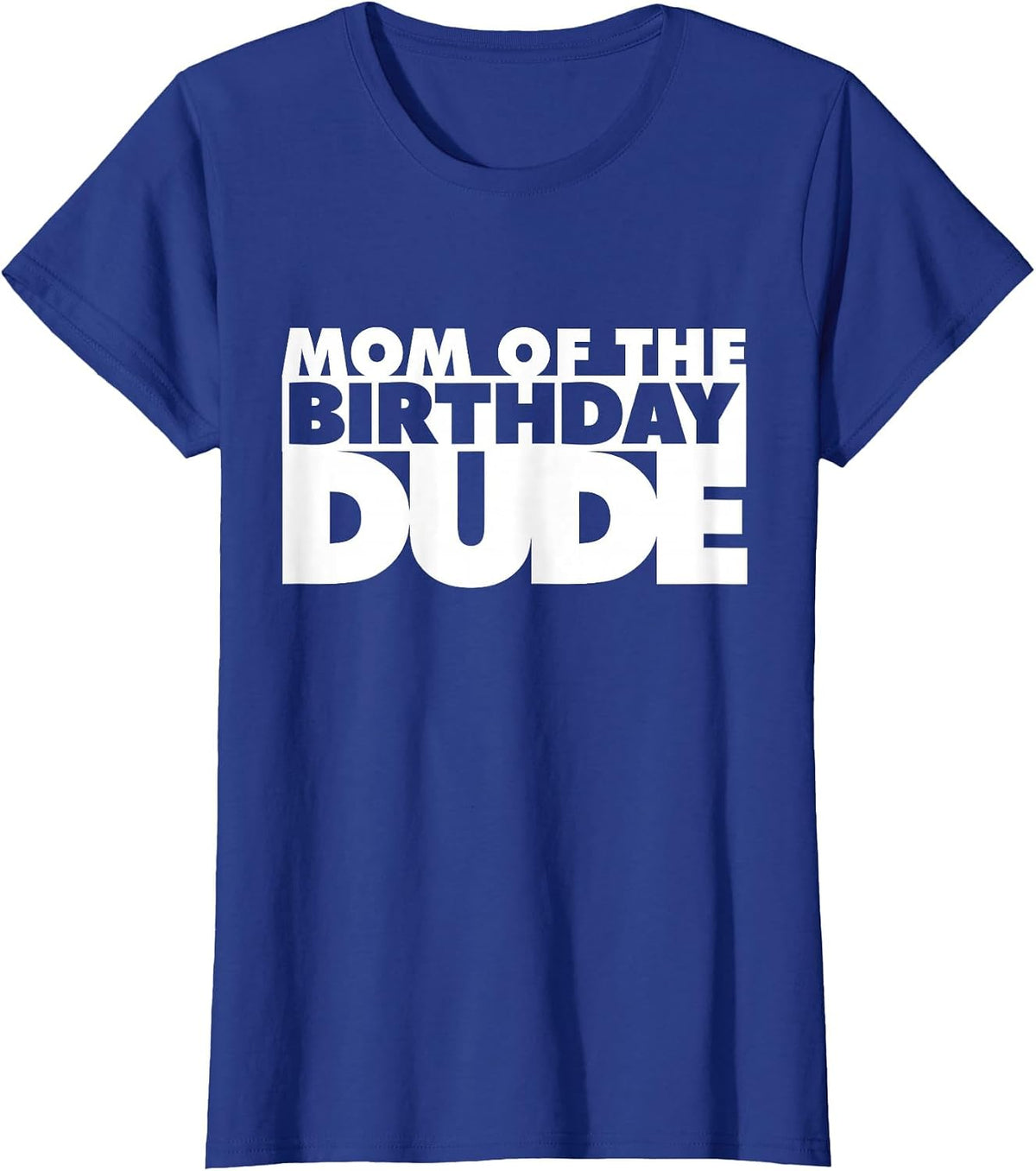Mom of The Birthday Dude Mother of The Birthday Dude Mommy T-Shirt - Royal Blue