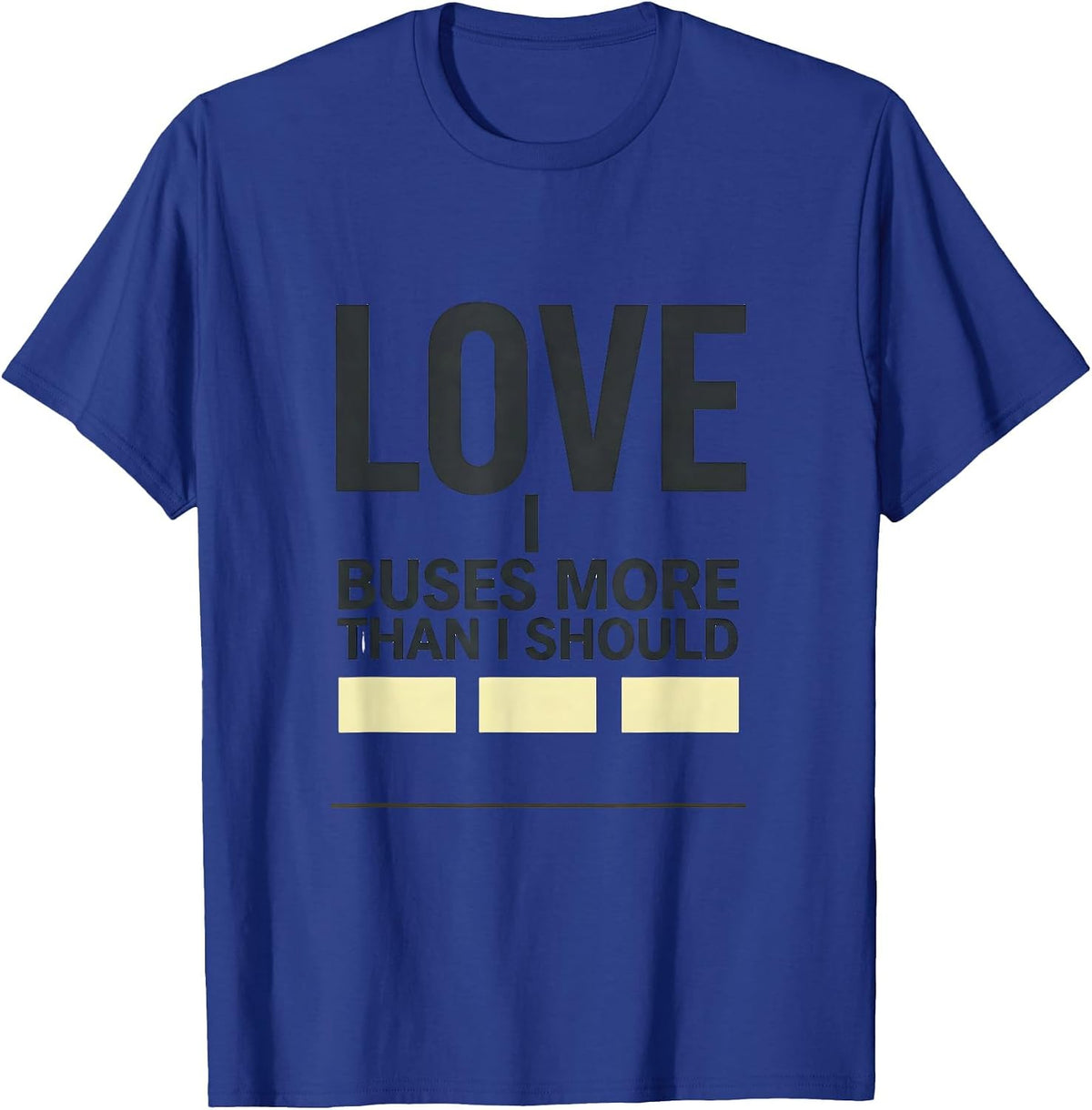 Men's I Love Buses More Than I Should Funny School Bus Driver T-Shirt - Royal Blue