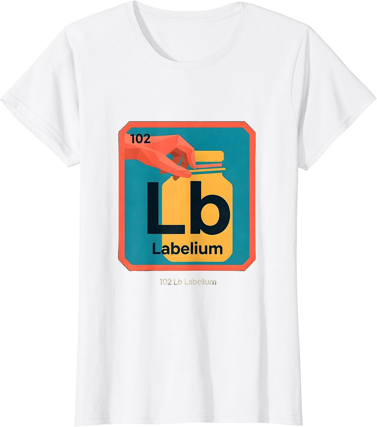 102 Lb Labelium Funny Periodic Table Chemistry Nerd Gift T-Shirt - White