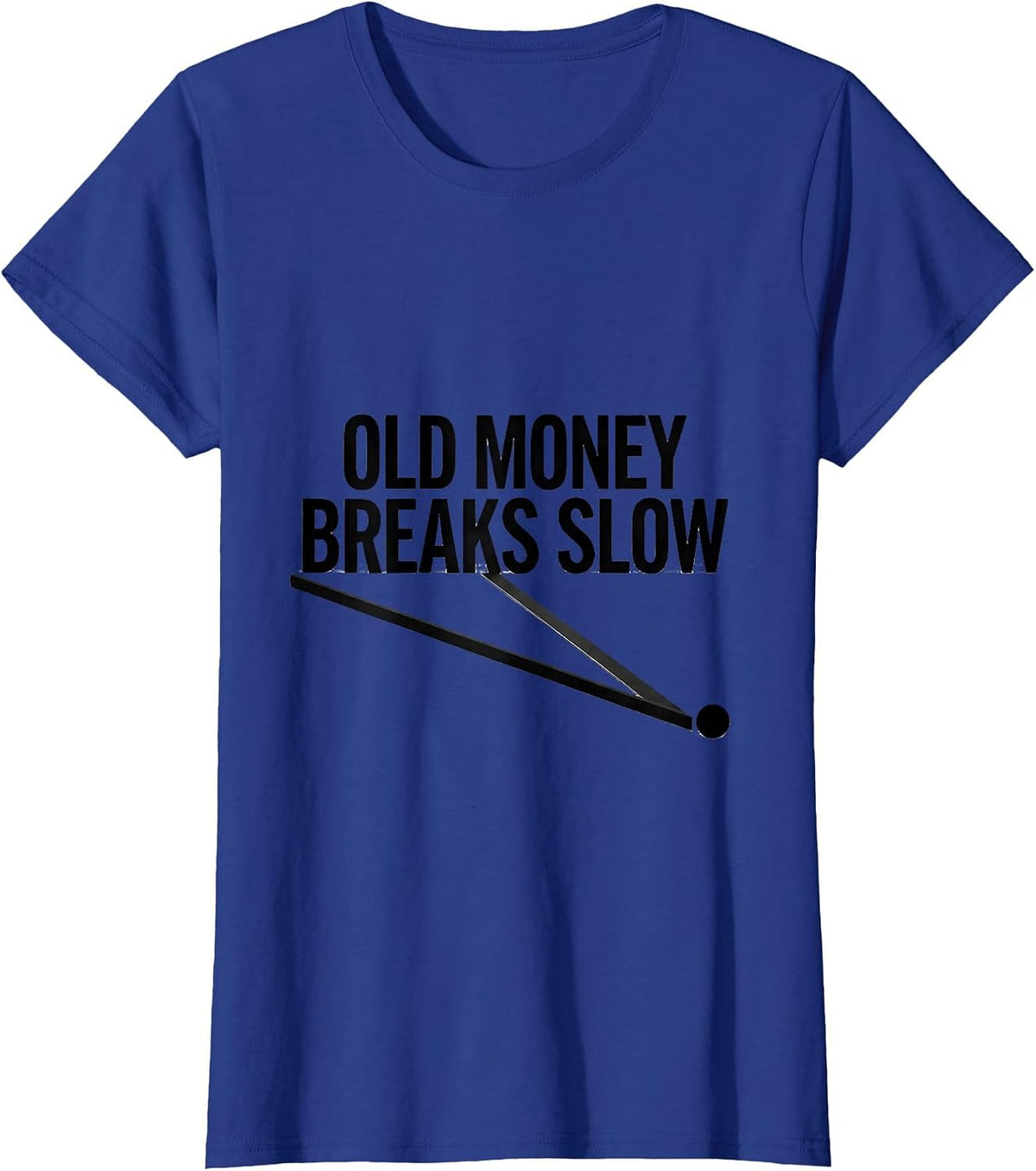 Women's Old Money Breaks Slow Funny Pool Player Billiard Humor T-Shirt - Royal Blue