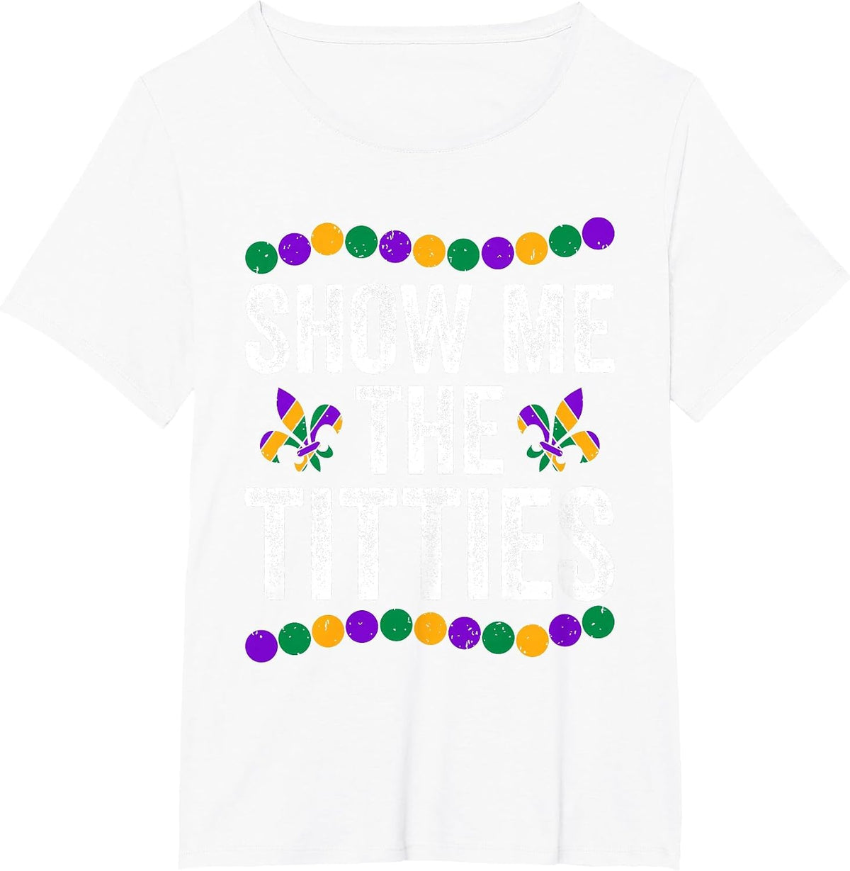 Show Me The Titties Funny Mardi Gras Tee Meme Fat Tuesday T-Shirt - White
