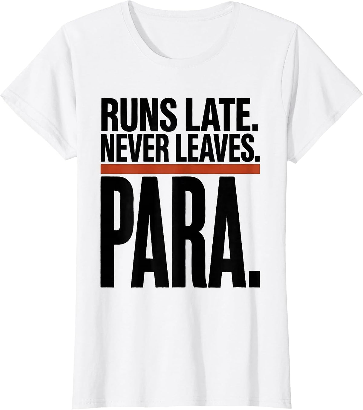 Runs Late Never Leaves Para Funny Paraprofessional T-Shirt - White