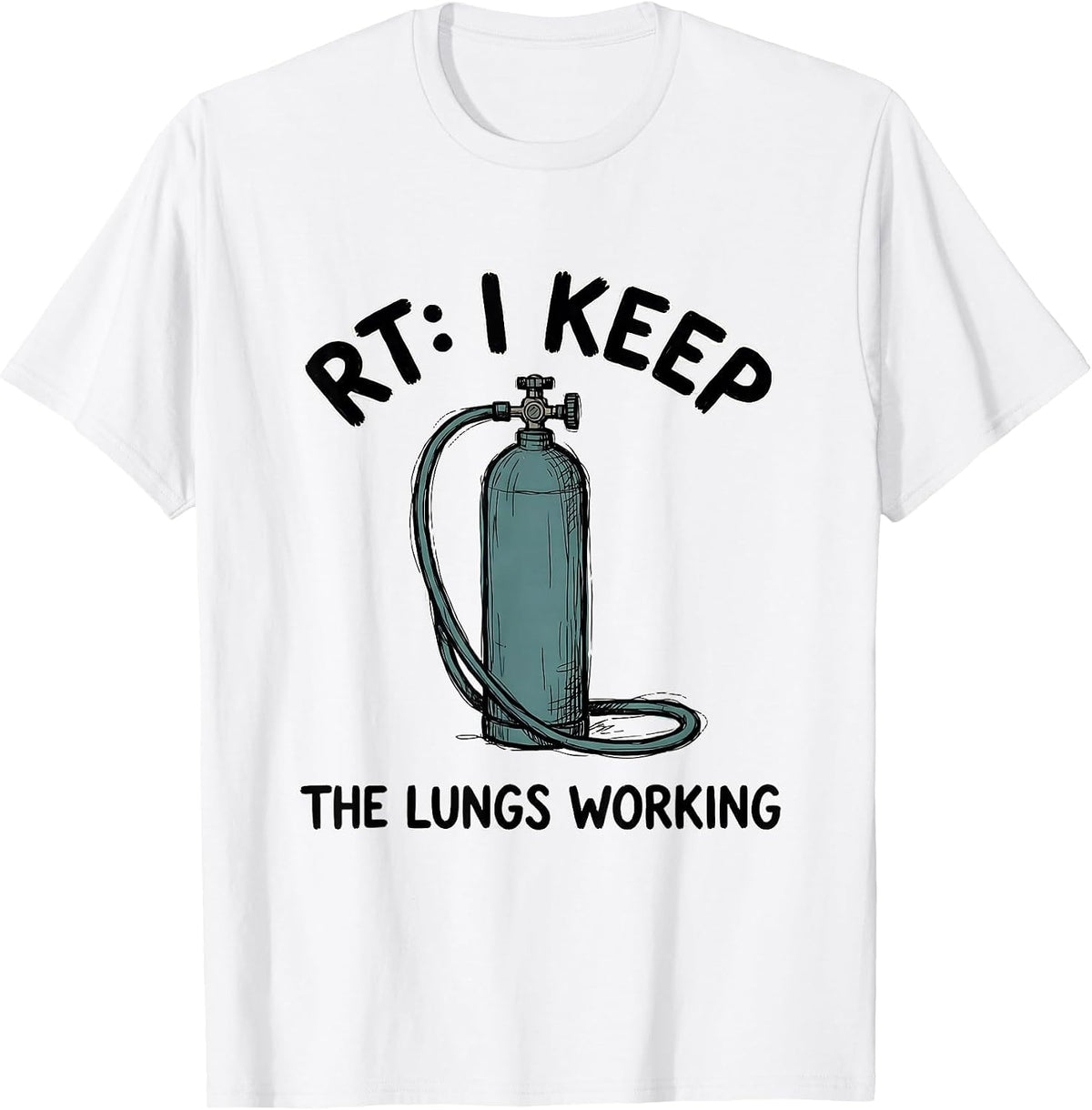 Men's RT: I Keep The Lungs Working Funny Respiratory Therapist T-Shirt - White